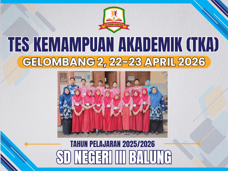 TES KEMAMPUAN AKADEMIK (TKA) SD NEGERI III BALUNG TAHUN PELAJARAN 2025/2026